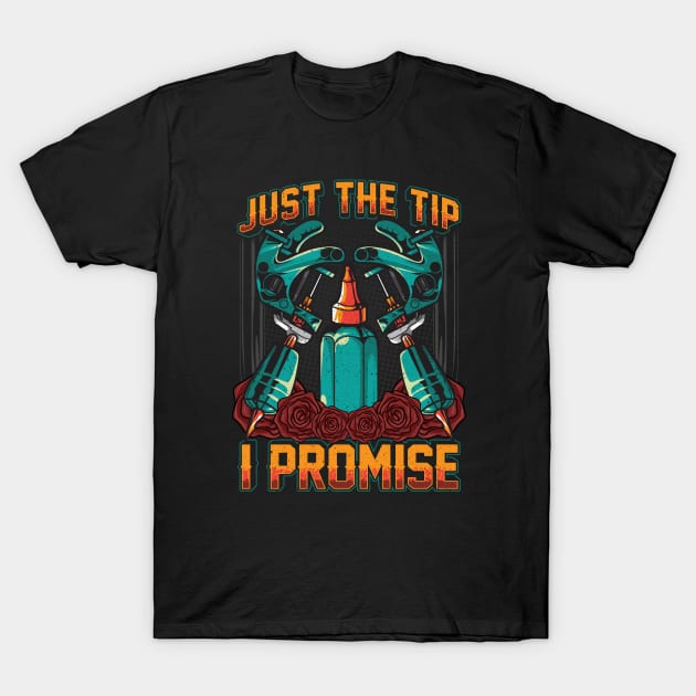 Funny Just The Tip I Promise Tattoo Artist Ink Pun T-Shirt by theperfectpresents